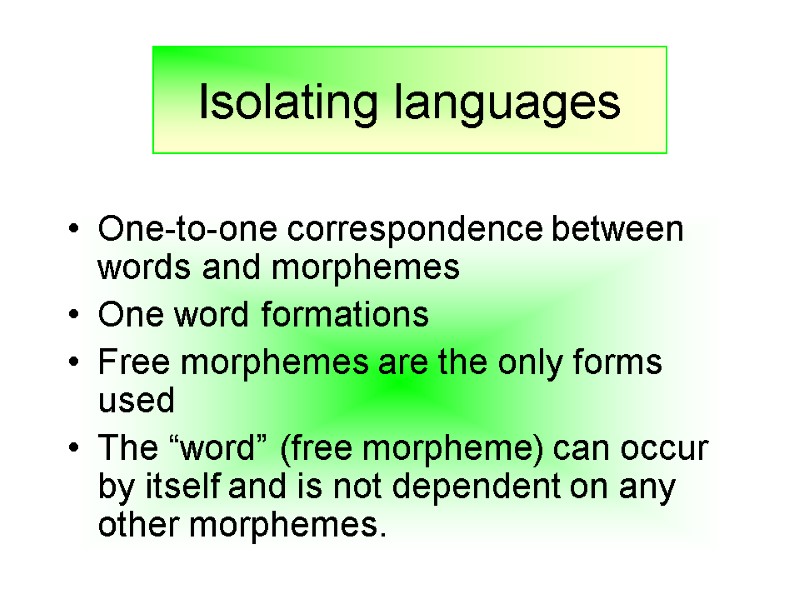 One-to-one correspondence between words and morphemes One word formations Free morphemes are the only